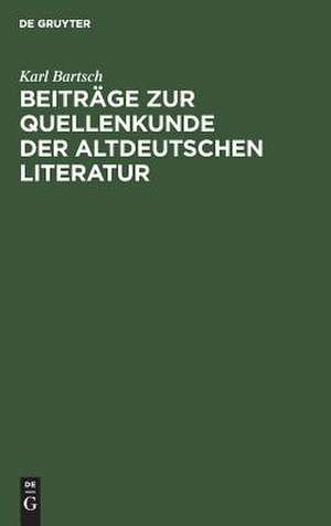 Beiträge zur Quellenkunde der altdeutschen Literatur de Karl Bartsch