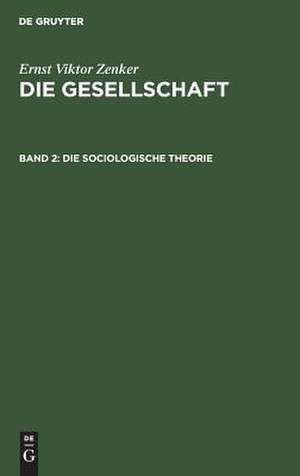 Die sociologische Theorie: aus: Die Gesellschaft, Bd. 2 de Ernst Victor Zenker