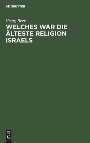 Welches war die älteste Religion Israels de Georg Beer