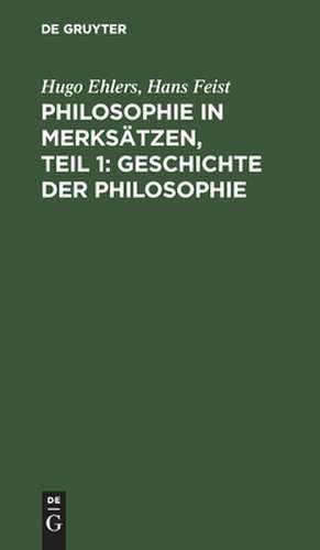 Geschichte der Philosophie: aus: Philosophie in Merksätzen, 1 de Hugo Ehlers