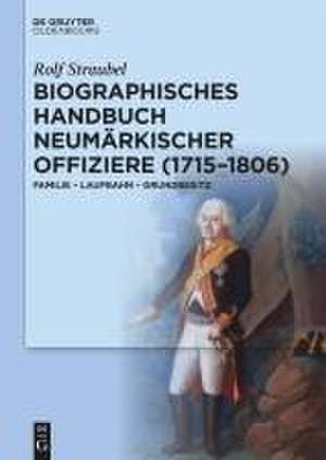 Biographisches Handbuch neumärkischer Offiziere (1715-1806) de Rolf Straubel