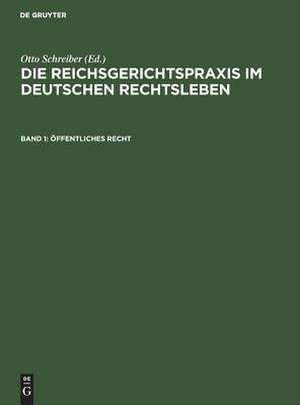 Öffentliches Recht: aus: Die Reichsgerichtspraxis im deutschen Rechtsleben : Festgabe d. jur. Fakultäten zum 50jährigen Bestehen des Reichsgerichts, 1 de Otto Schreiber