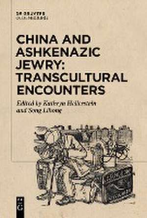 China and Ashkenazic Jewry: Transcultural Encounters de Lihong Song