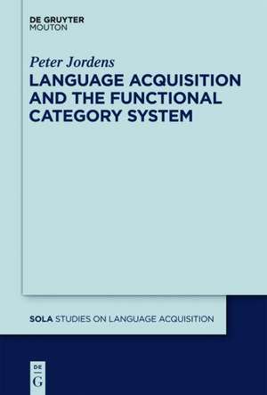 Language Acquisition and the Functional Category System de Peter Jordens