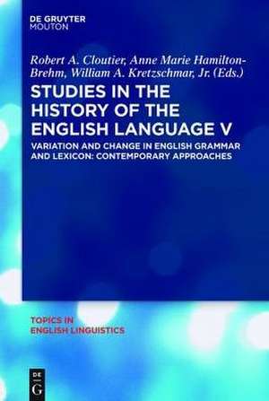 Studies in the History of the English Language V: Variation and Change in English Grammar and Lexicon: Contemporary Approaches de Robert A. Cloutier