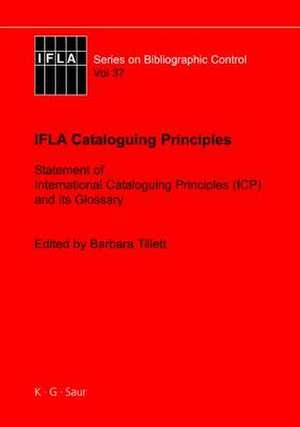 IFLA Cataloguing Principles: The Statement of International Cataloguing Principles (ICP) and its Glossary. In 20 Languages de Barbara Tillett