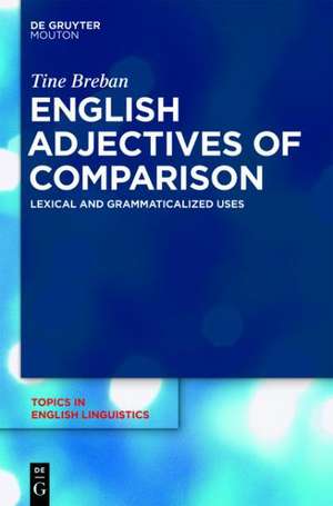 English Adjectives of Comparison: Lexical and Grammaticalized Uses de Tine Breban