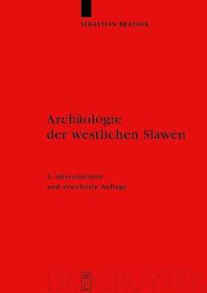 Archäologie der westlichen Slawen : Siedlung, Wirtschaft und Gesellschaft im früh- und hochmittelalterlichen Ostmitteleuropa de Sebastian Brather