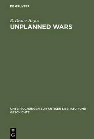 Unplanned Wars: The Origins of the First and Second Punic Wars de B. Dexter Hoyos