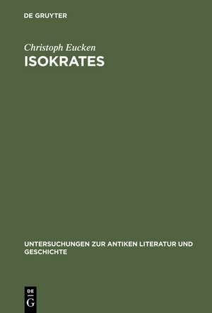 Isokrates: Seine Positionen in der Auseinandersetzung mit den zeitgenössischen Philosophen de Christoph Eucken