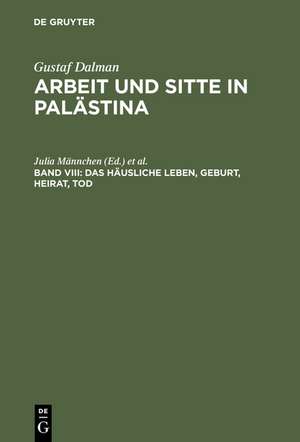 Das häusliche Leben, Geburt, Heirat, Tod: Fragment. Mit Gesamtregister für die Bände I-VIII. Im Auftr. des Gustaf-Dalman-Instituts Greifswald de Julia Männchen