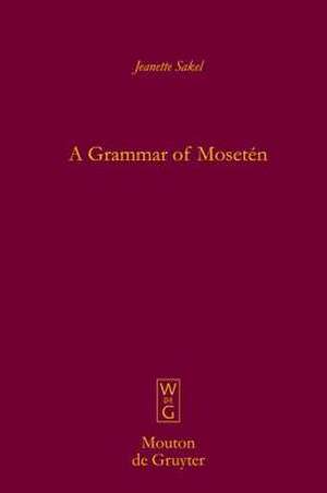 A Grammar of Mosetén de Jeanette Sakel