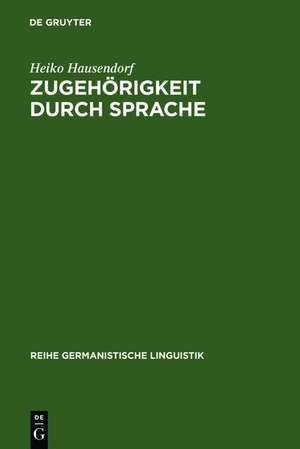 Zugehörigkeit durch Sprache: Eine linguistische Studie am Beispiel der deutschen Wiedervereinigung de Heiko Hausendorf