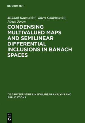 Condensing Multivalued Maps and Semilinear Differential Inclusions in Banach Spaces de Mikhail I. Kamenskii