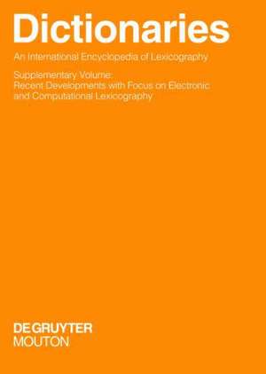 Dictionaries. An International Encyclopedia of Lexicography: Supplementary Volume: Recent Developments with Focus on Electronic and Computational Lexicography