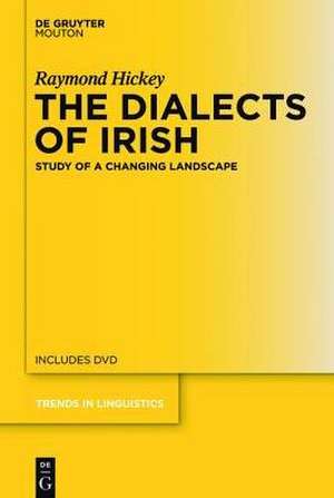 The Dialects of Irish: Study of a Changing Landscape de Raymond Hickey