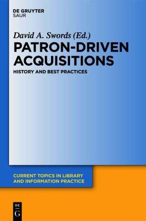 Patron-Driven Acquisitions: History and Best Practices de David A. Swords