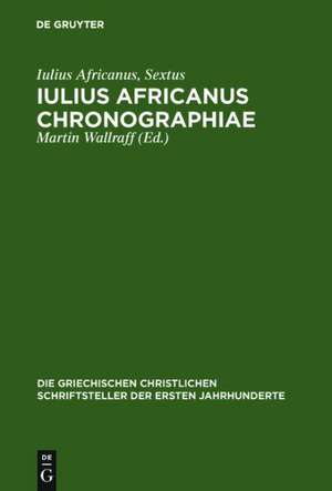 Iulius Africanus Chronographiae: The Extant Fragments de Iulius Africanus