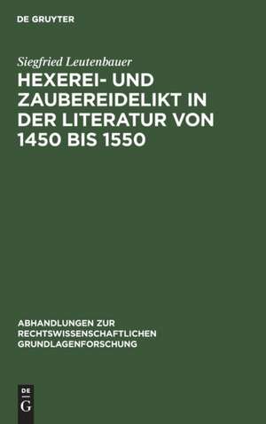 Hexerei- und Zaubereidelikt in der Literatur von 1450 bis 1550 de Siegfried Leutenbauer