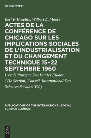 Actes de la conférence de Chicago sur les implications sociales de l'industrialisation et du changement technique 15¿22 septembre 1960 de Bert F. Hoselitz