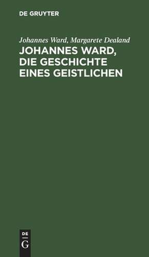 Johannes Ward, die Geschichte eines Geistlichen de Margarete Dealand