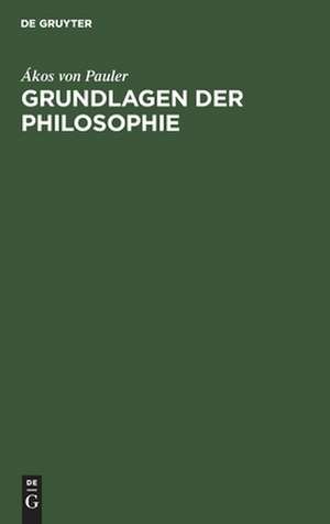 Grundlagen der Philosophie de Ákos von Pauler