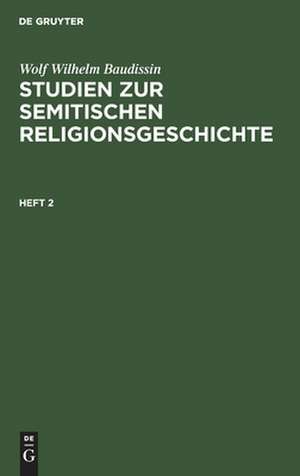 Wolf Wilhelm Baudissin: Studien zur semitischen Religionsgeschichte. Heft 2 de Wolf Wilhelm Baudissin