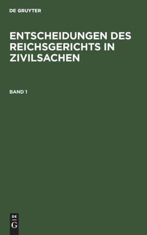 Entscheidungen des Reichsgerichts in Zivilsachen. Band 1 de Mitglieder des Gerichtshofes und der Reichsanwaltschaft