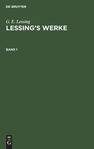 G. E. Lessing: Lessing¿s Werke. Band 1