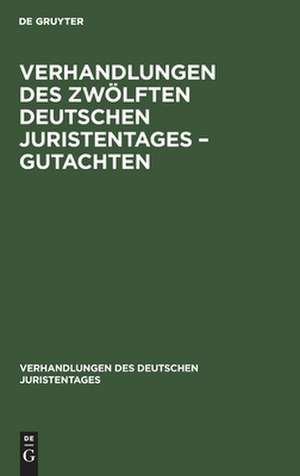 Verhandlungen des Zwölften Deutschen Juristentages ¿ Gutachten de Degruyter