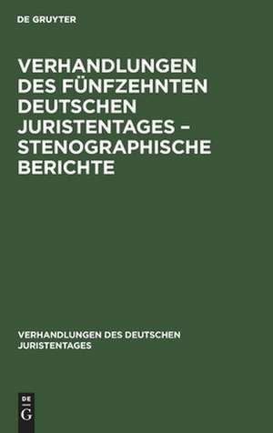 Verhandlungen des Fünfzehnten deutschen Juristentages ¿ Stenographische Berichte de Degruyter