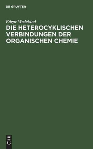 Die heterocyklischen Verbindungen der organischen Chemie de Edgar Wedekind