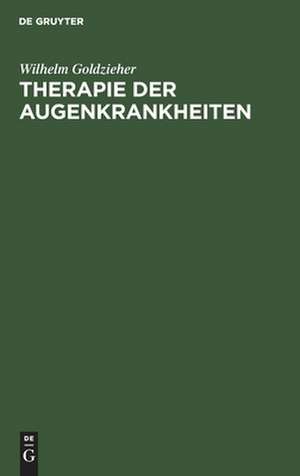 Therapie der Augenkrankheiten de Wilhelm Goldzieher