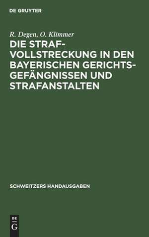 Die Strafvollstreckung in den bayerischen Gerichtsgefängnissen und Strafanstalten de O. Klimmer