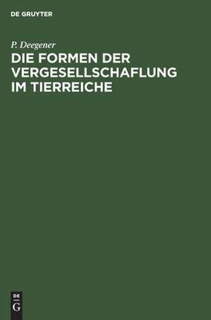 Die Formen der Vergesellschaflung im Tierreiche de P. Deegener