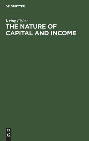 The nature of capital and income de Irving Fisher