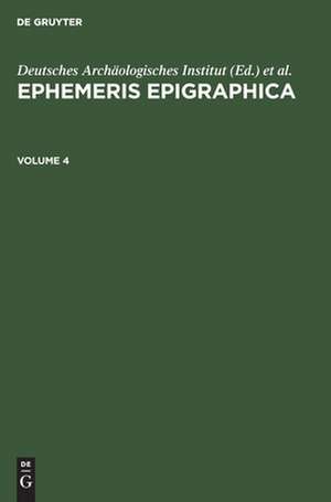 Ephemeris Epigraphica. Volume 4 de Deutsches Archäologisches Institut