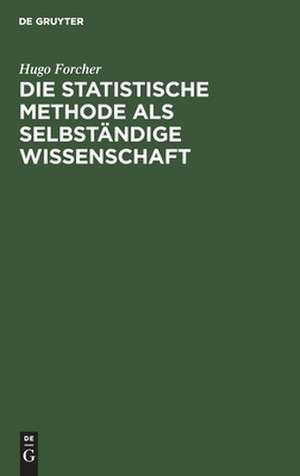 Die statistische Methode als selbständige Wissenschaft de Hugo Forcher