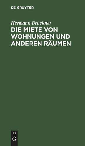 Die Miete von Wohnungen und anderen Räumen de Hermann Brückner