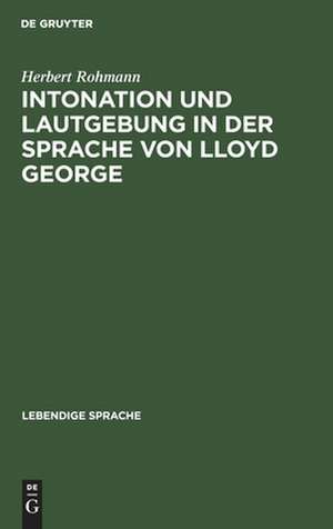 Intonation und Lautgebung in der Sprache von Lloyd George de Herbert Rohmann