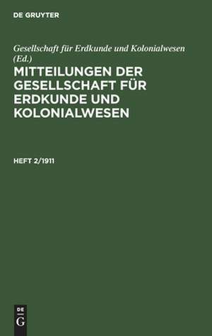 Mitteilungen der Gesellschaft für Erdkunde und Kolonialwesen. Heft 2/1911 de Gesellschaft für Erdkunde und Kolonialwesen