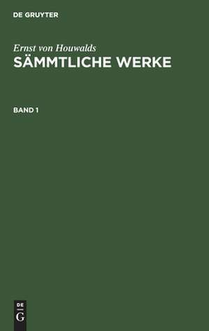 Ernst von Houwalds: Sämmtliche Werke. Band 1 de Ernst Von Houwalds