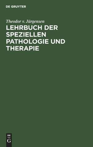 Lehrbuch der speziellen Pathologie und Therapie de Theodor v. Jürgensen