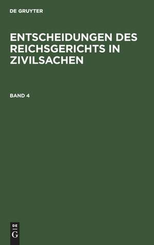 Entscheidungen des Reichsgerichts in Zivilsachen. Band 4 de Mitglieder des Gerichtshofes und der Reichsanwaltschaft