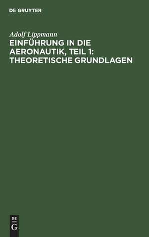 Einführung in die Aeronautik, Teil 1: Theoretische Grundlagen de Adolf Lippmann