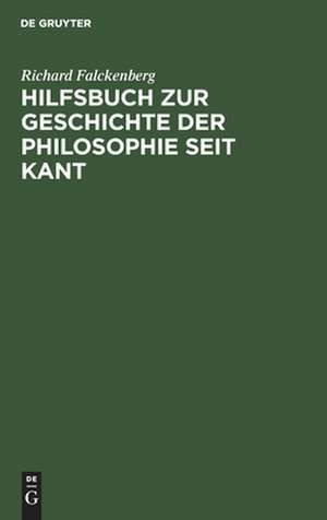 Hilfsbuch zur Geschichte der Philosophie seit Kant de Richard Falckenberg