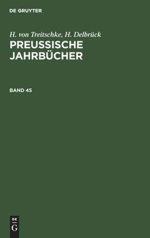 H. von Treitschke; H. Delbrück: Preußische Jahrbücher. Band 45 de H. Delbrück