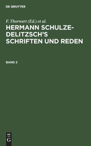 Hermann Schulze-Delitzsch¿s Schriften und Reden, Band 2, Hermann Schulze-Delitzsch¿s Schriften und Reden Band 2 de F. Thorwart