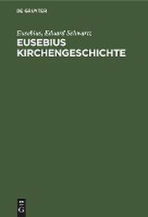 Eusebius Kirchengeschichte de Eduard Schwartz