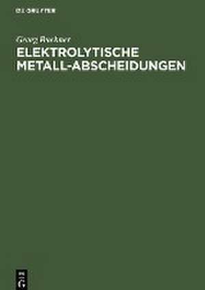 Elektrolytische Metall-Abscheidungen de Georg Buchner